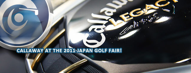 Callaway at the 2011 Japan Golf Fair - TourSpecGolf Golf Blog